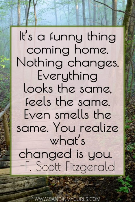 living abroad quotes: It’s a funny thing coming home. Nothing changes. Everything looks the same. You realize what’s changed is you.