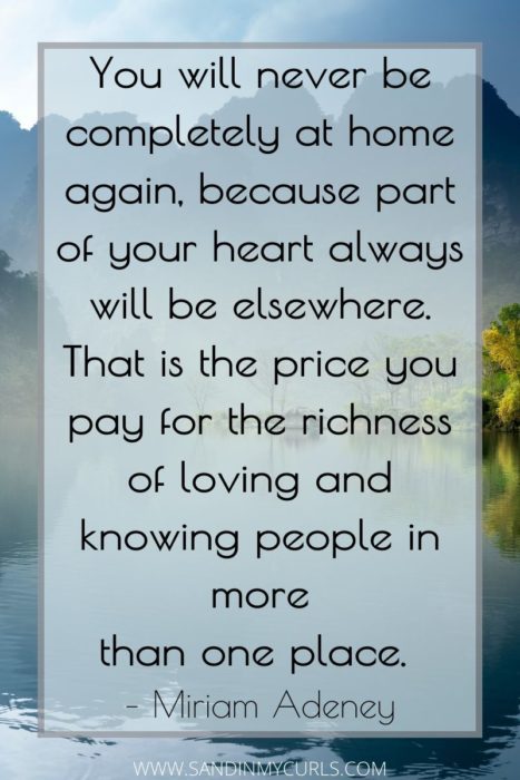 living abroad quotes: never be completely at home again, because part of your heart always will be elsewhere