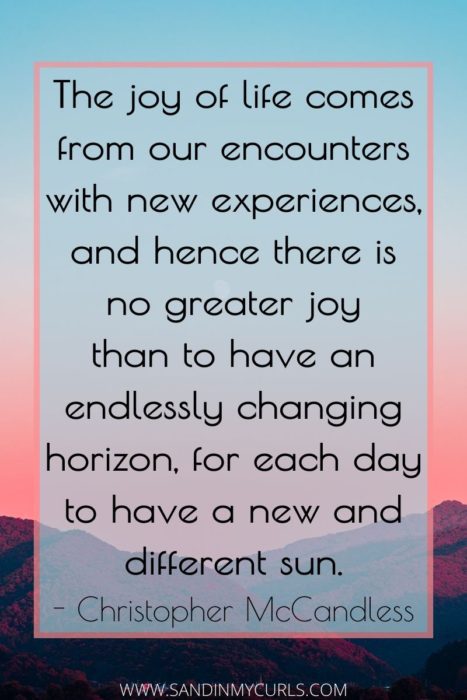 moving abroad quotes: “The joy of life comes from our encounters with new experiences, no greater joy than to have an endlessly changing horizon...