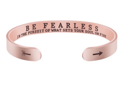 Be fearless in the pursuit of what sets your soul on fire engraved into a rose gold bracelet. 